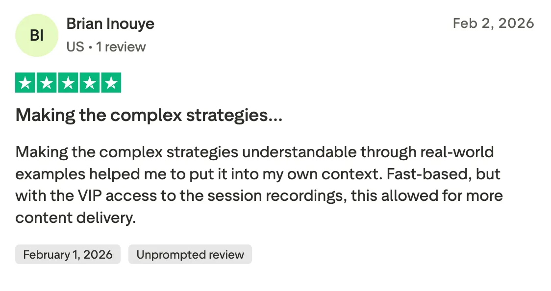 Making the complex strategies… Making the complex strategies understandable through real-world examples helped me to put it into my own context.  Fast-based, but with the VIP access to the session recordings, this allowed for more content delivery.