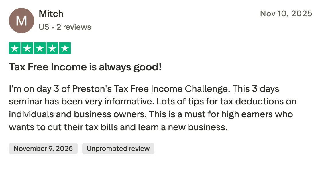 Tax Free Income is always good! I'm on day 3 of Preston's Tax Free Income Challenge. This 3 days seminar has been very informative. Lots of tips for tax deductions on individuals and business owners. This is a must for high earners who wants to cut their tax bills and learn a new business.