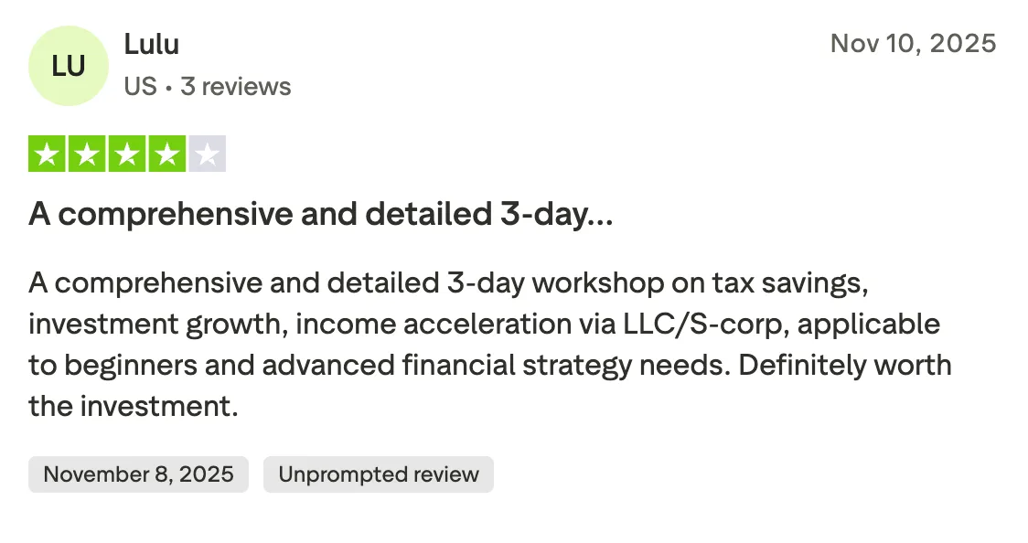 A comprehensive and detailed 3-day… A comprehensive and detailed 3-day workshop on tax savings, investment growth, income acceleration via LLC/S-corp,  applicable to beginners and advanced financial strategy needs. Definitely worth the investment.